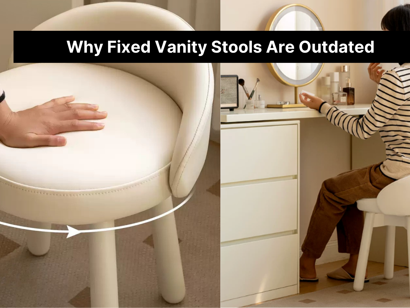 Why Fixed Vanity Stools Are Outdated