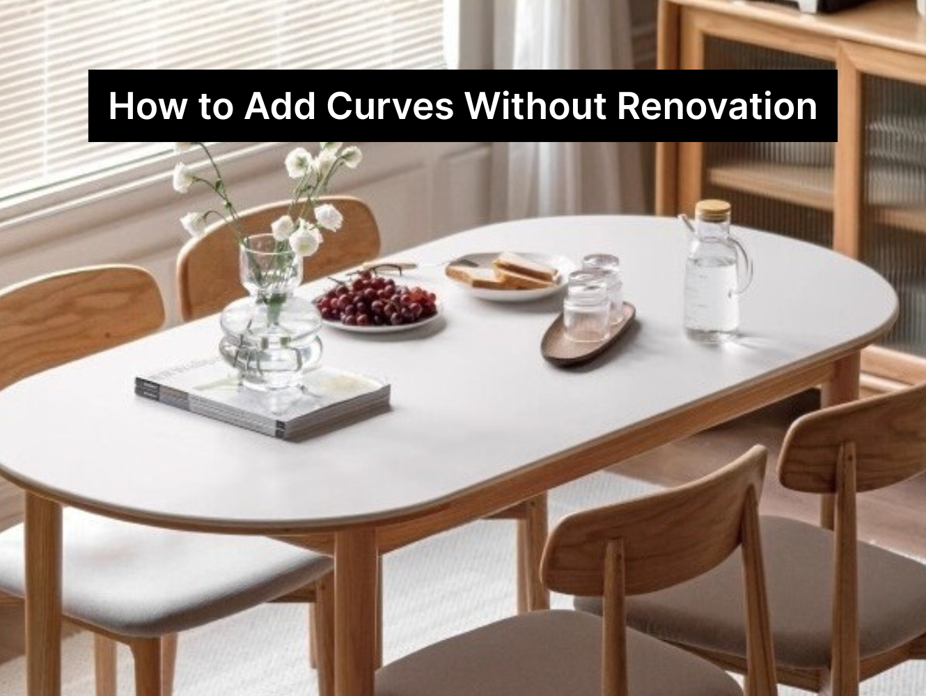 How to Add Curves to Your Dining Space Without Renovation in Singapore?