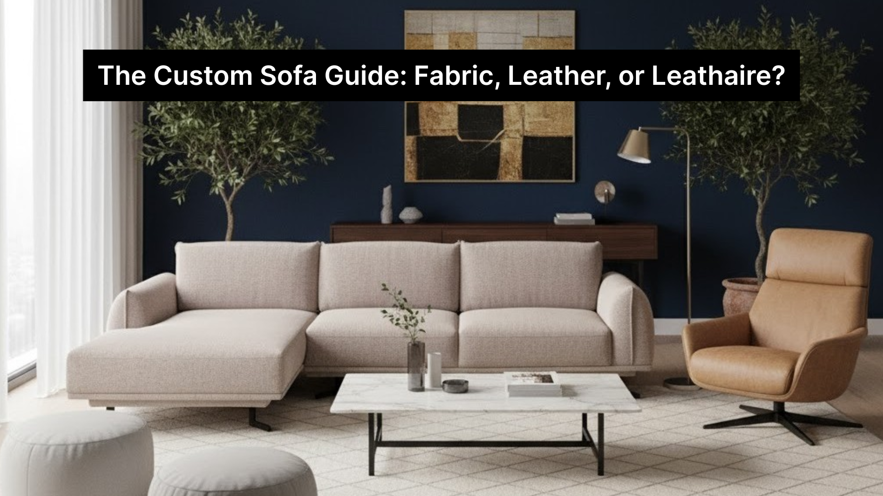 The Custom Sofa Guide: Fabric, Leather, or Leathaire?