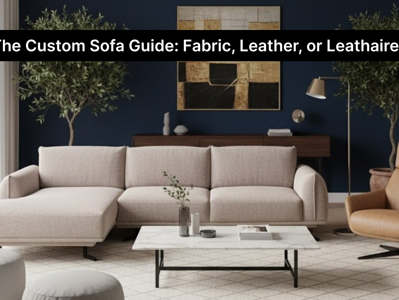 The Custom Sofa Guide: Fabric, Leather, or Leathaire?