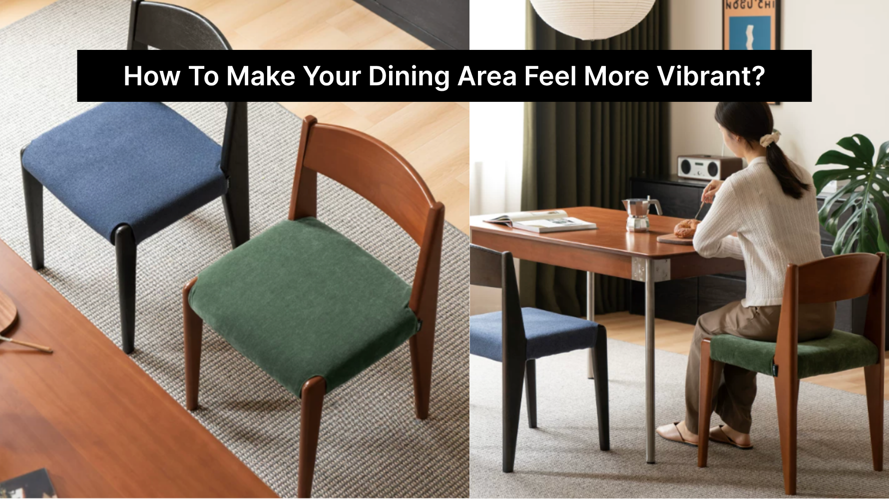 How To Make Your Dining Area Feel More Vibrant?
