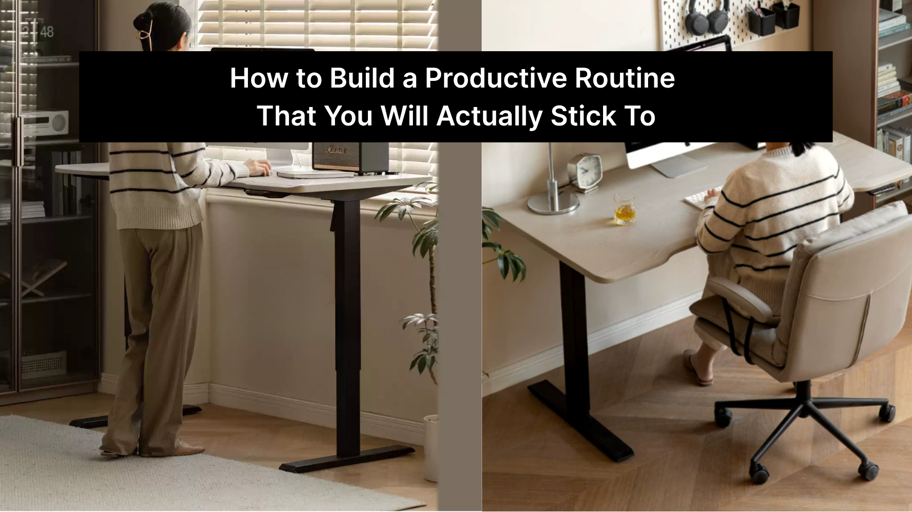 How To Build A Productive Routine That You Will Actually Stick To