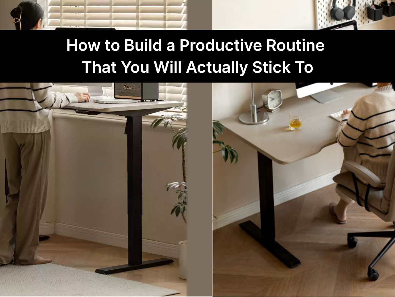 How To Build A Productive Routine That You Will Actually Stick To