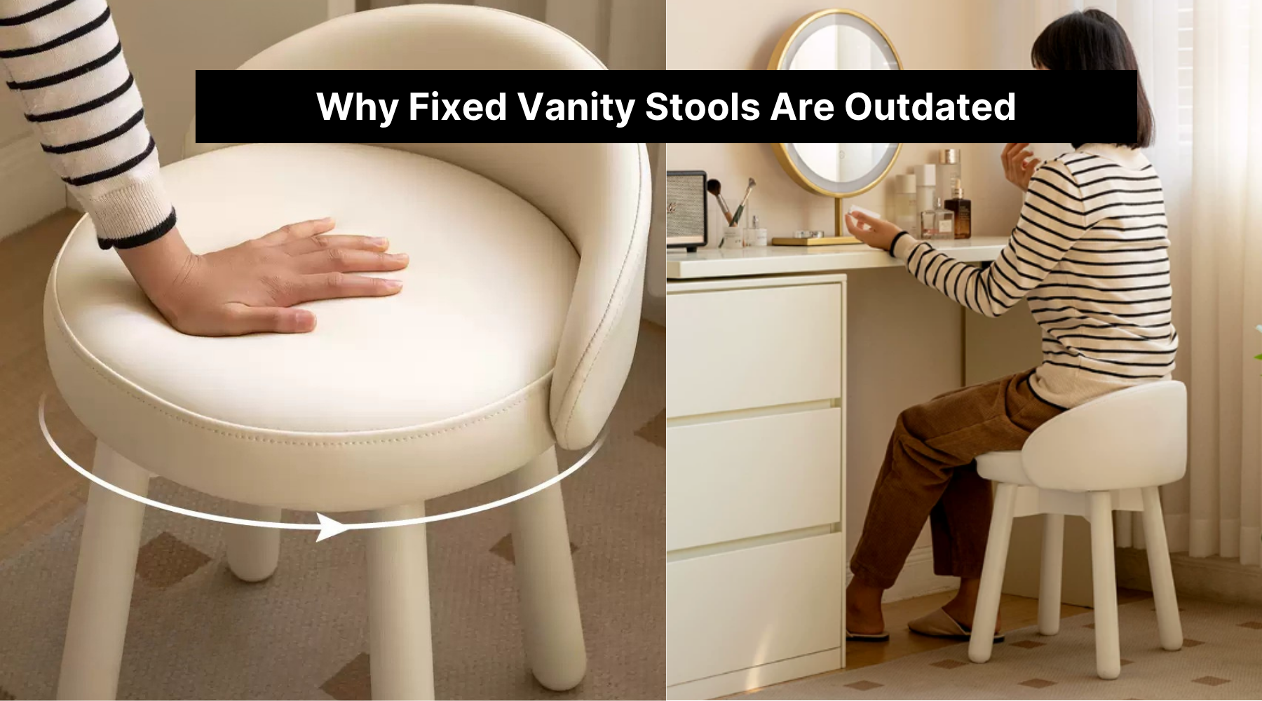 Why Fixed Vanity Stools Are Outdated