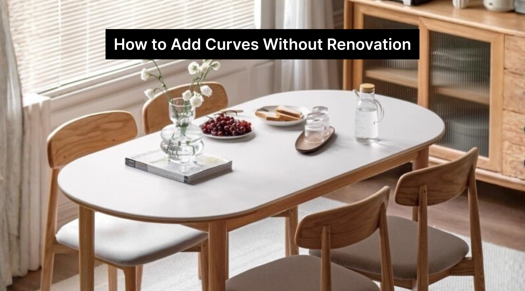 How to Add Curves to Your Dining Space Without Renovation in Singapore?